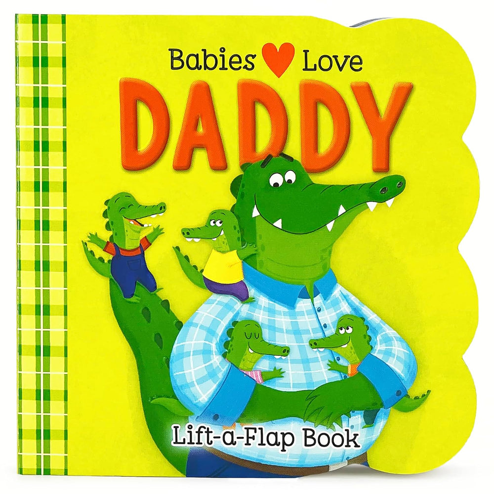 Babies Love Daddy - A Lift-a-Flap Board Book